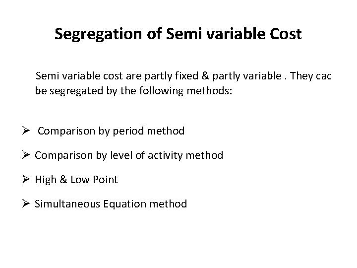 Segregation of Semi variable Cost Semi variable cost are partly fixed & partly variable.