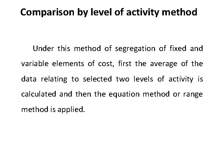Comparison by level of activity method Under this method of segregation of fixed and