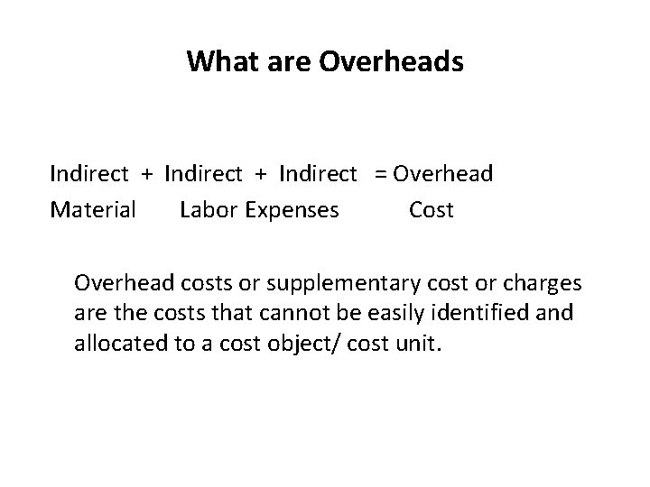 What are Overheads Indirect + Indirect = Overhead Material Labor Expenses Cost Overhead costs