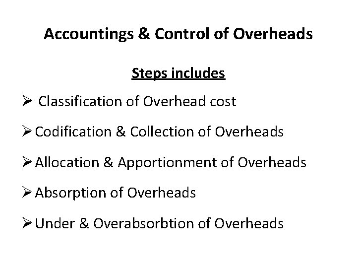 Accountings & Control of Overheads Steps includes Ø Classification of Overhead cost Ø Codification