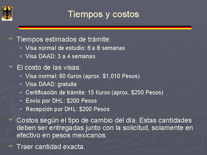 Tiempos y costos } Tiempos estimados de trámite: § Visa normal de estudio: 6