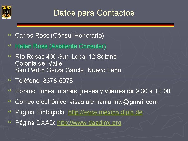 Datos para Contactos } Carlos Ross (Cónsul Honorario) } Helen Ross (Asistente Consular) }