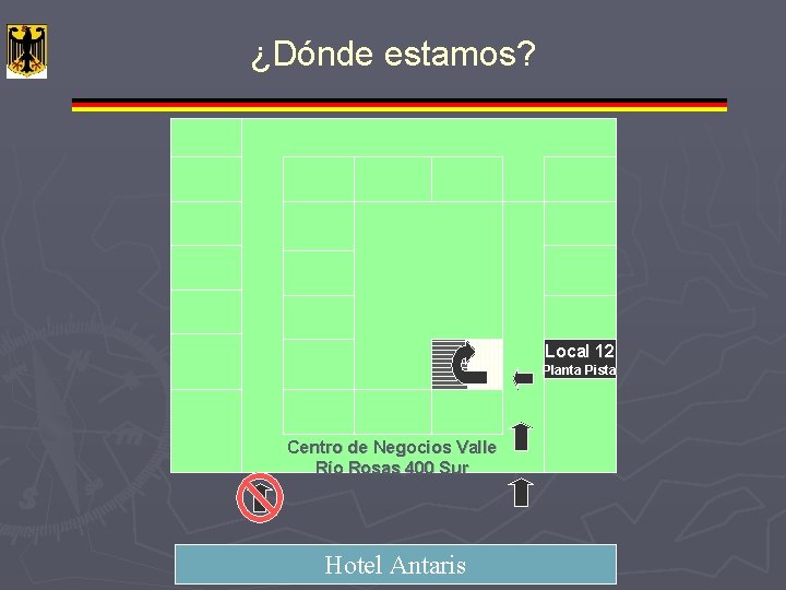 ¿Dónde estamos? Local 12 Planta Pista Centro de Negocios Valle Río Rosas 400 Sur