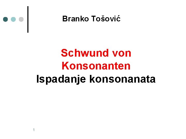 Branko Tošović Schwund von Konsonanten Ispadanje konsonanata 1 