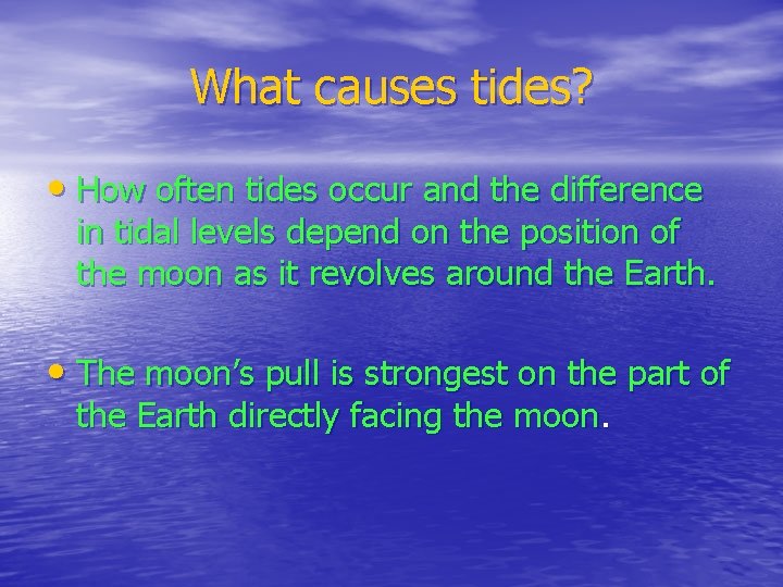 What causes tides? • How often tides occur and the difference in tidal levels