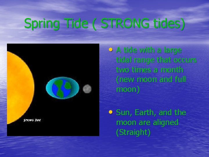 Spring Tide ( STRONG tides) • A tide with a large tidal range that