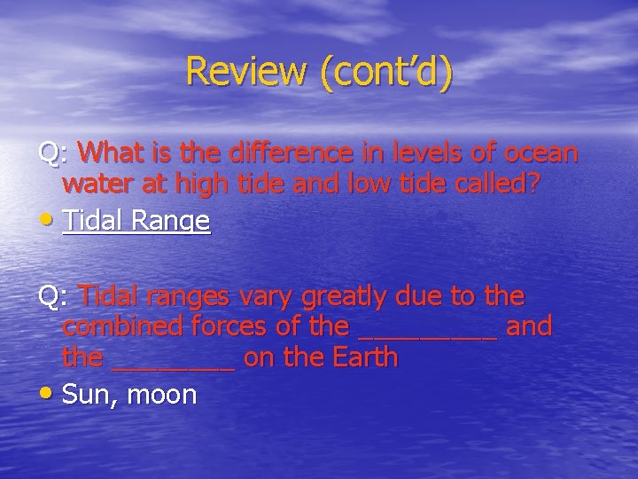 Review (cont’d) Q: What is the difference in levels of ocean water at high