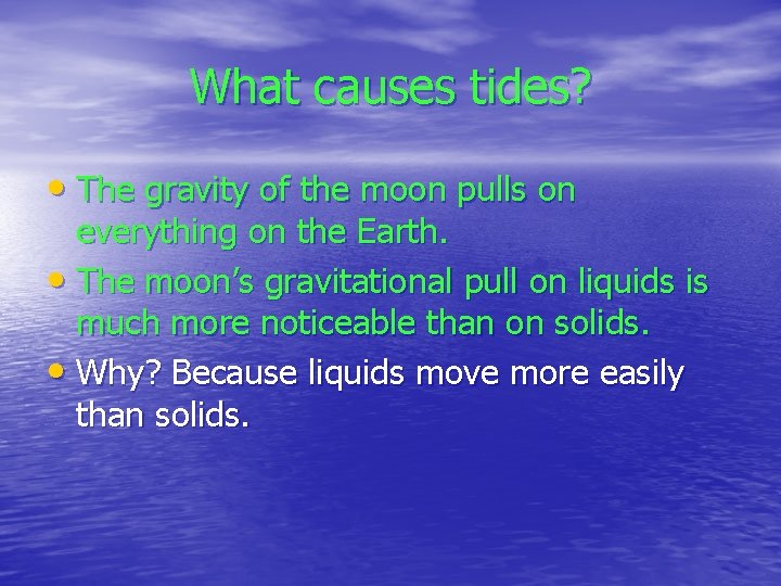 What causes tides? • The gravity of the moon pulls on everything on the