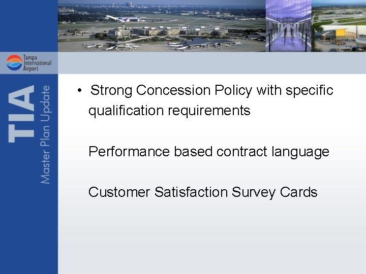  • Strong Concession Policy with specific qualification requirements Performance based contract language Customer