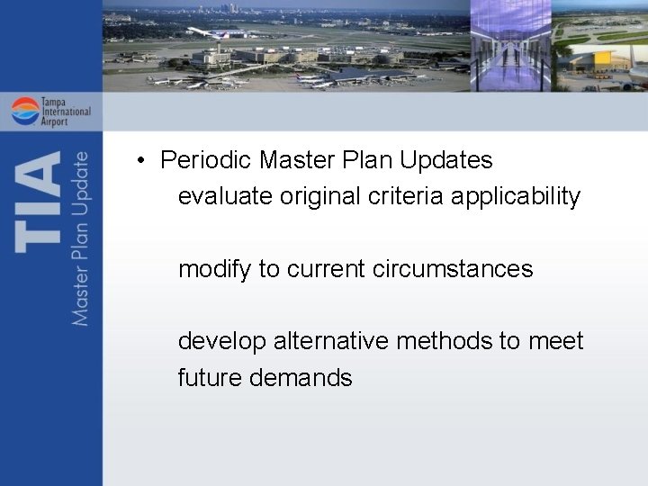  • Periodic Master Plan Updates evaluate original criteria applicability modify to current circumstances