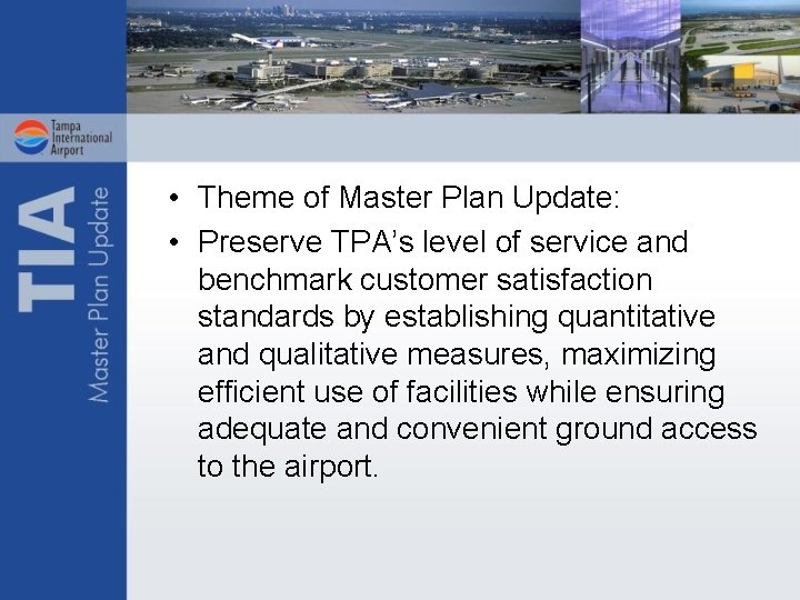  • Theme of Master Plan Update: • Preserve TPA’s level of service and