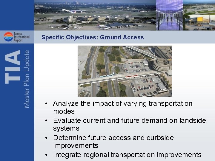 Specific Objectives: Ground Access • Analyze the impact of varying transportation modes • Evaluate