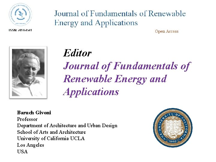 Editor Journal of Fundamentals of Renewable Energy and Applications Baruch Givoni Professor Department of