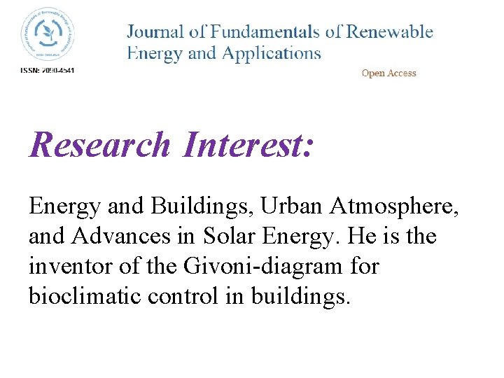 Research Interest: Energy and Buildings, Urban Atmosphere, and Advances in Solar Energy. He is