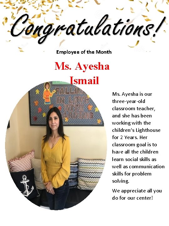 Employee of the Month Ms. Ayesha Ismail Ms. Ayesha is our three-year-old classroom teacher,