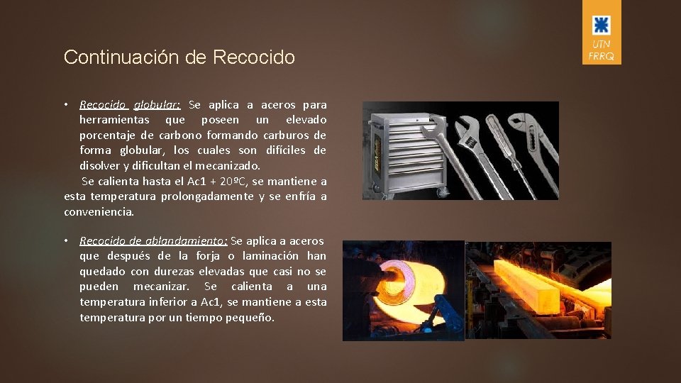 Continuación de Recocido • Recocido globular: Se aplica a aceros para herramientas que poseen