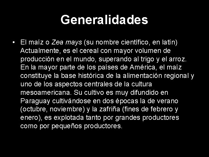 Generalidades • El maíz o Zea mays (su nombre científico, en latín) Actualmente, es