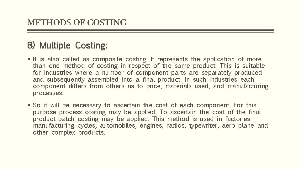 METHODS OF COSTING 8) Multiple Costing: § It is also called as composite costing.