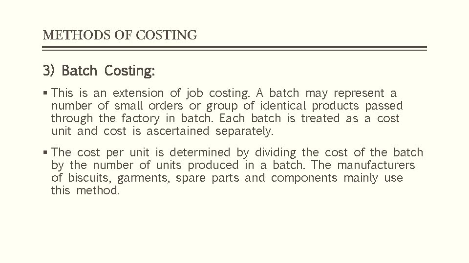 METHODS OF COSTING 3) Batch Costing: § This is an extension of job costing.