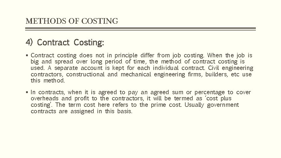 METHODS OF COSTING 4) Contract Costing: § Contract costing does not in principle differ