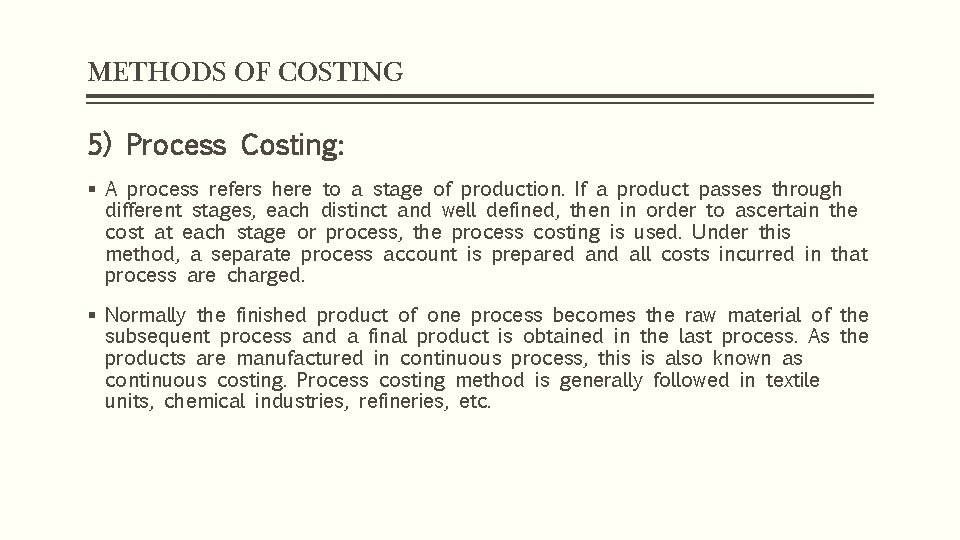 METHODS OF COSTING 5) Process Costing: § A process refers here to a stage