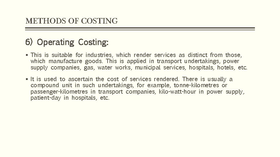 METHODS OF COSTING 6) Operating Costing: § This is suitable for industries, which render