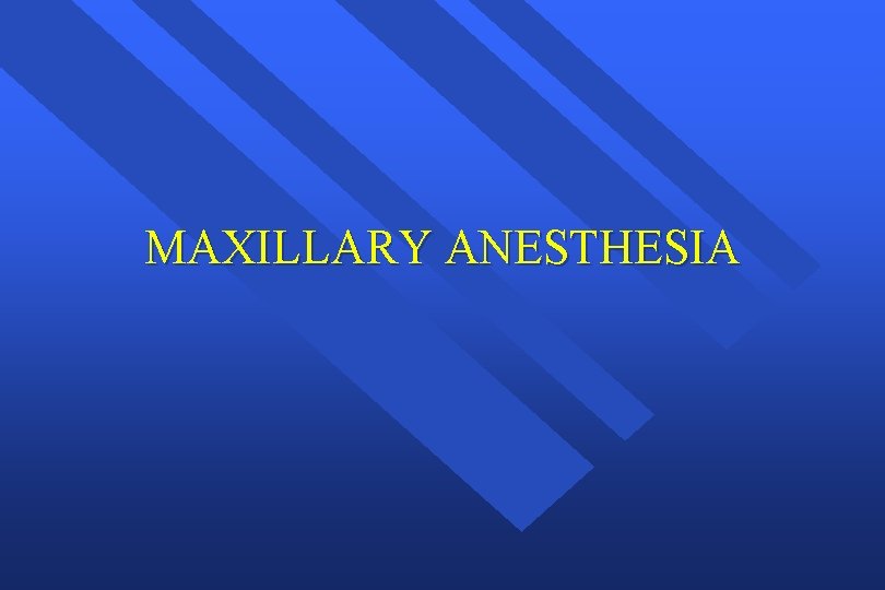 MAXILLARY ANESTHESIA 