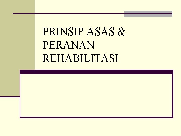 PRINSIP ASAS & PERANAN REHABILITASI 