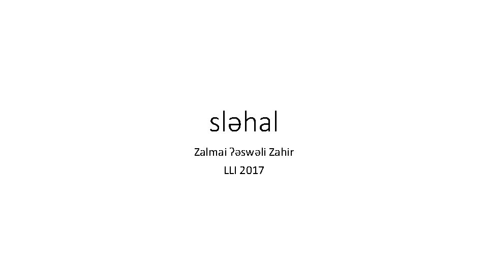 sləhal Zalmai ʔəswəli Zahir LLI 2017 