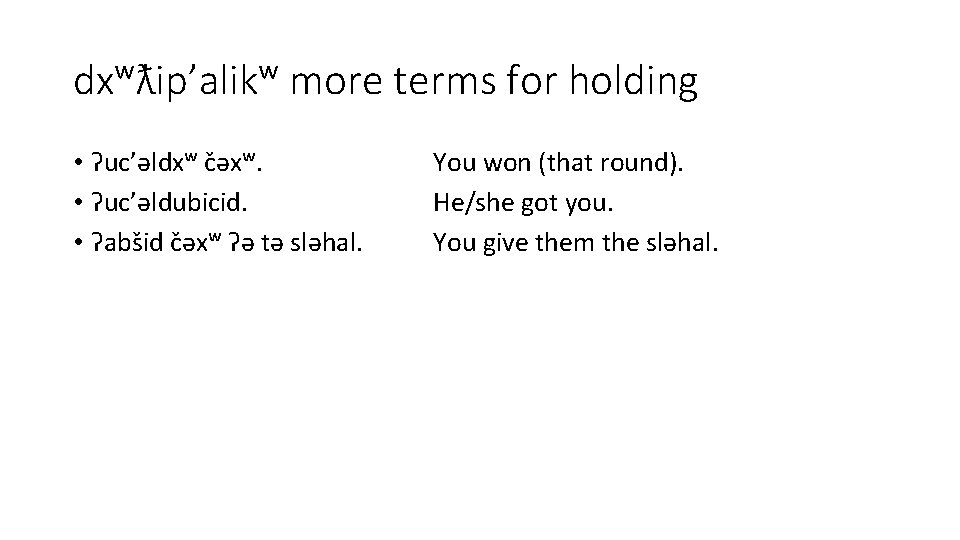 dxʷƛ ip’alikʷ more terms for holding • ʔuc’əldxʷ c əxʷ. • ʔuc’əldubicid. • ʔabs