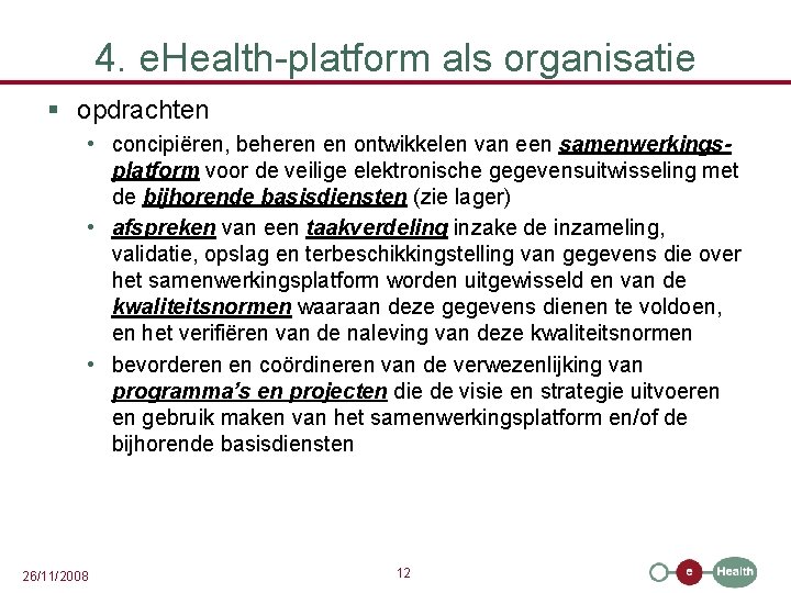 4. e. Health-platform als organisatie § opdrachten • concipiëren, beheren en ontwikkelen van een