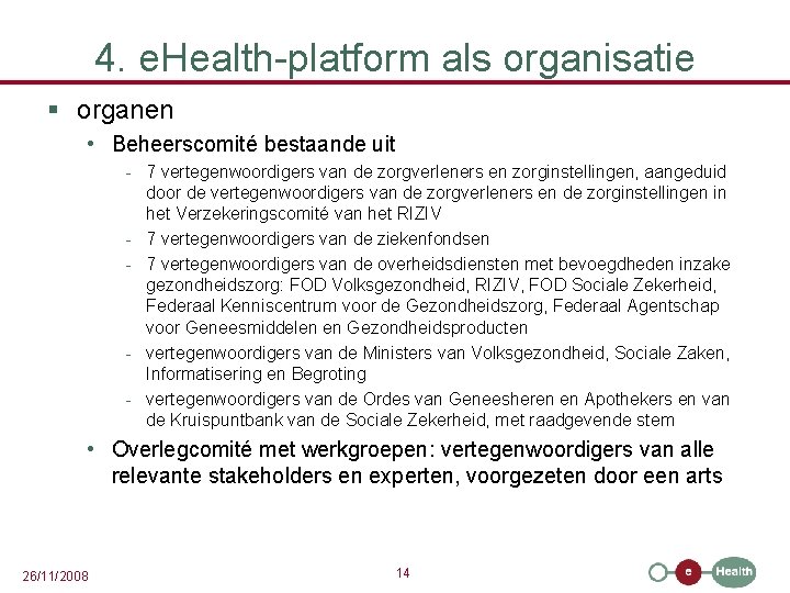 4. e. Health-platform als organisatie § organen • Beheerscomité bestaande uit - 7 vertegenwoordigers