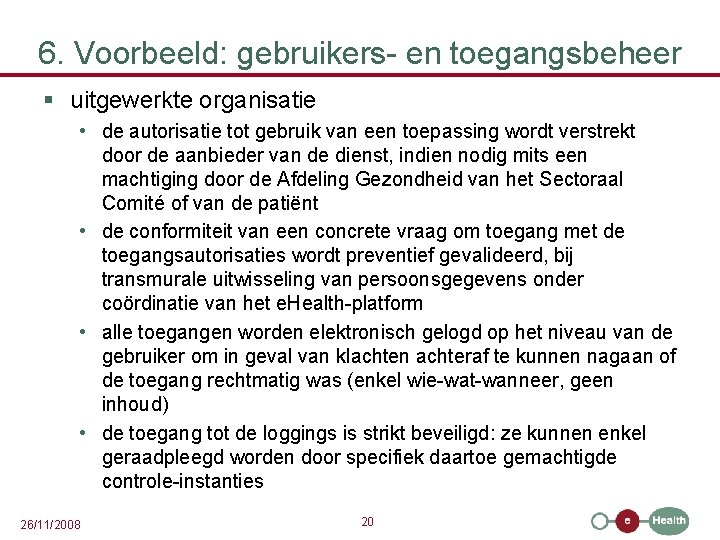 6. Voorbeeld: gebruikers- en toegangsbeheer § uitgewerkte organisatie • de autorisatie tot gebruik van