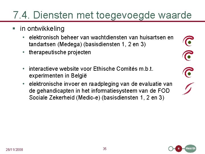 7. 4. Diensten met toegevoegde waarde § in ontwikkeling • elektronisch beheer van wachtdiensten