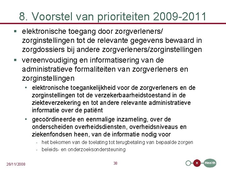 8. Voorstel van prioriteiten 2009 -2011 § elektronische toegang door zorgverleners/ zorginstellingen tot de