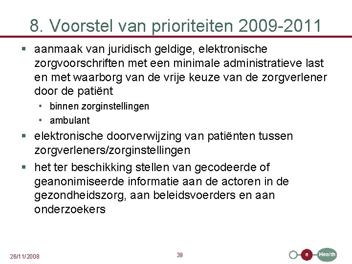 8. Voorstel van prioriteiten 2009 -2011 § aanmaak van juridisch geldige, elektronische zorgvoorschriften met