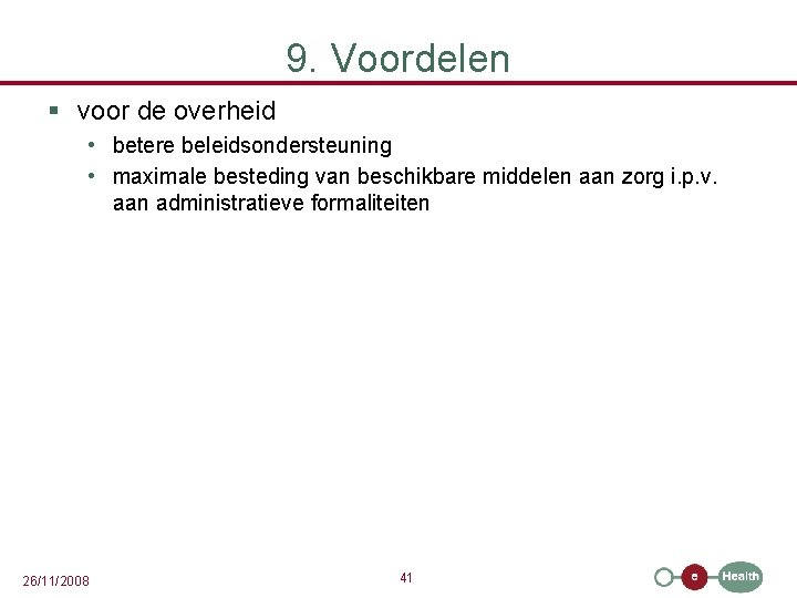 9. Voordelen § voor de overheid • betere beleidsondersteuning • maximale besteding van beschikbare