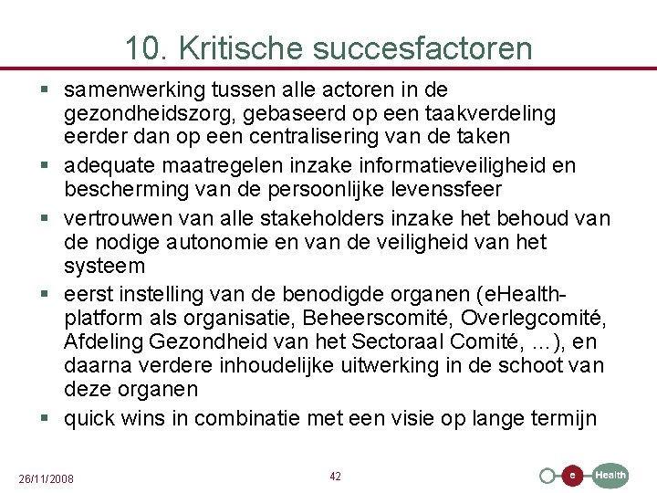 10. Kritische succesfactoren § samenwerking tussen alle actoren in de gezondheidszorg, gebaseerd op een