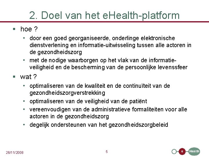 2. Doel van het e. Health-platform § hoe ? • door een goed georganiseerde,