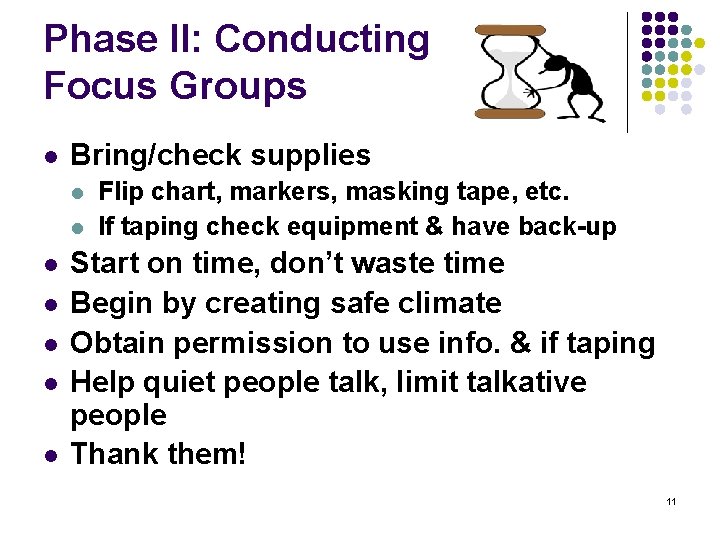 Phase II: Conducting Focus Groups l Bring/check supplies l l l l Flip chart,