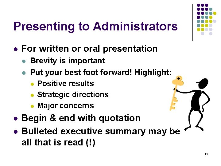 Presenting to Administrators l For written or oral presentation l l Brevity is important