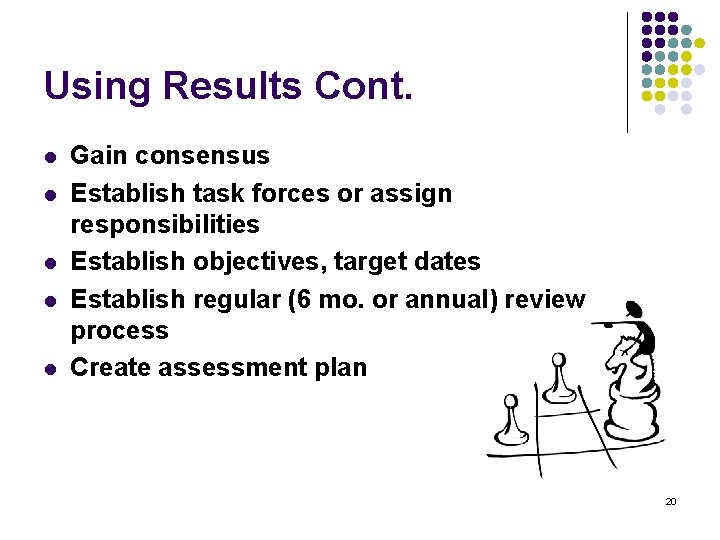 Using Results Cont. l l l Gain consensus Establish task forces or assign responsibilities