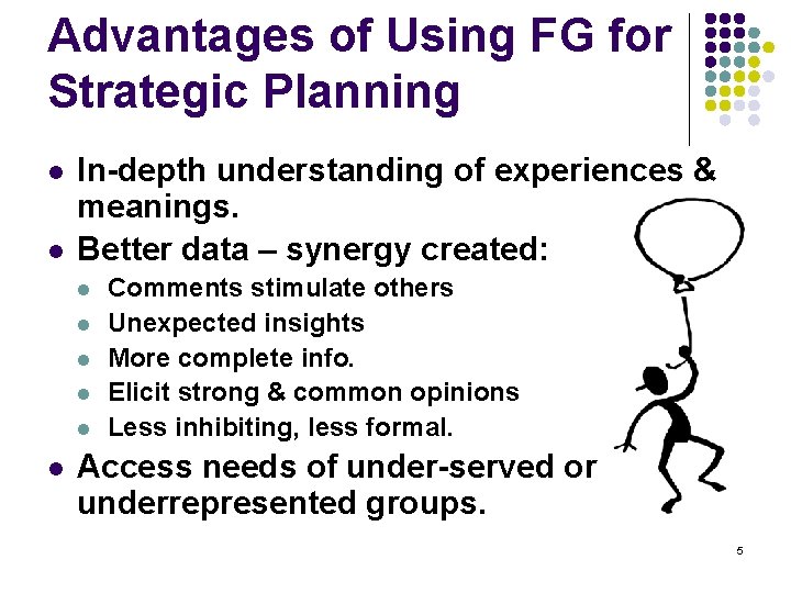 Advantages of Using FG for Strategic Planning l l In-depth understanding of experiences &