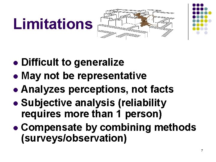 Limitations Difficult to generalize l May not be representative l Analyzes perceptions, not facts