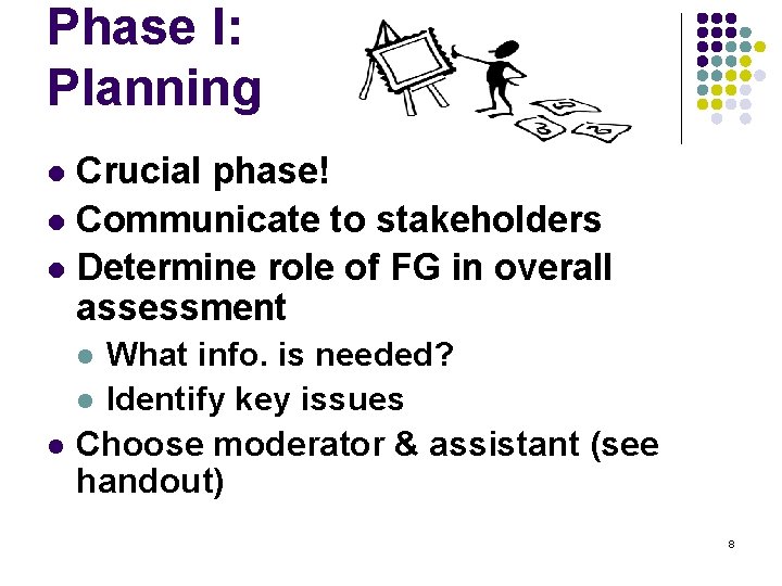 Phase I: Planning Crucial phase! l Communicate to stakeholders l Determine role of FG