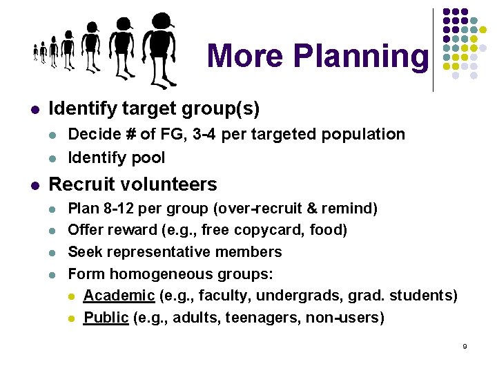 More Planning l Identify target group(s) l l l Decide # of FG, 3