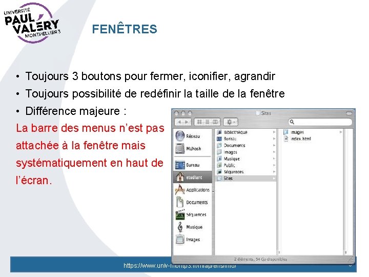 FENÊTRES • Toujours 3 boutons pour fermer, iconifier, agrandir • Toujours possibilité de redéfinir