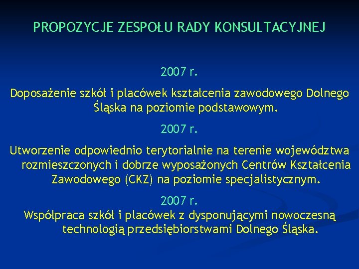 PROPOZYCJE ZESPOŁU RADY KONSULTACYJNEJ 2007 r. Doposażenie szkół i placówek kształcenia zawodowego Dolnego Śląska