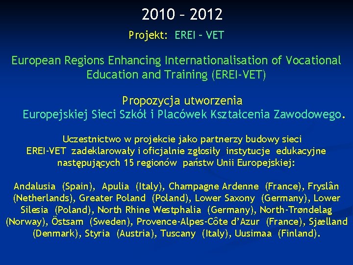 2010 – 2012 Projekt: EREI – VET European Regions Enhancing Internationalisation of Vocational Education