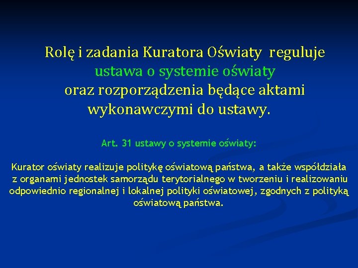 Rolę i zadania Kuratora Oświaty reguluje ustawa o systemie oświaty oraz rozporządzenia będące aktami